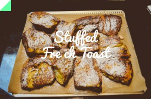 STUFFED FRENCH TOAST